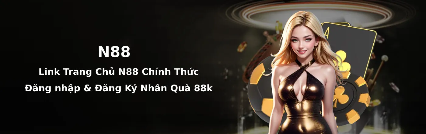 N88 - Trang Chủ Nhà Cái N88.COM | Link Vào Mobile & PC 2026 Đăng ký và đăng nhập N88 ngay hôm nay để nhận quà lên đến 88k
