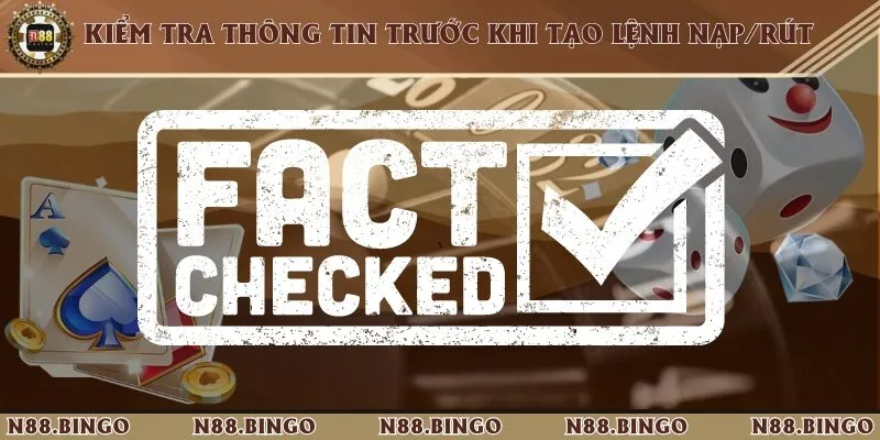 Các Vấn Đề Giao Dịch Nạp/Rút Tiền ở N88 Có Gì Khó Khăn Kiểm tra thông tin cẩn thận trước khi tạo lệnh nạp/rút trên hệ thống nhà cái