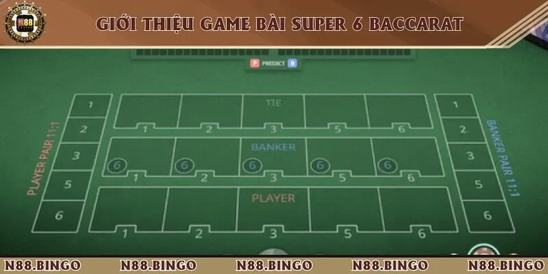 Luật Chơi Super 6 Baccarat Tại N88 Cùng Tỷ Lệ Trả Thưởng Khủng Khám phá phiên bản đánh bài super 6 baccarat siêu cuốn